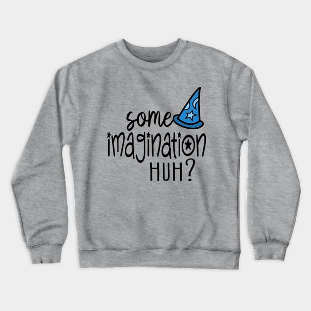 some imagination Crewneck Sweatshirt by Flip Flops in Fantasyland